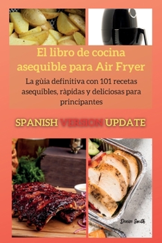 Paperback El libro de cocina asequible para Air Fryer: La gu?a definitiva con 79 recetas asequibles, r?pidas y deliciosas para principiantes [Spanish] Book