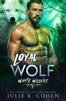 Loyal Wolf: Paranormal Shifter Romance (White Wolves) - Book #3 of the White Wolves