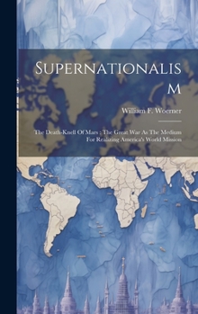 Hardcover Supernationalism: The Death-knell Of Mars: The Great War As The Medium For Realizing America's World Mission Book