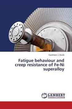 Paperback Fatigue Behaviour and Creep Resistance of Fe-Ni Superalloy Book