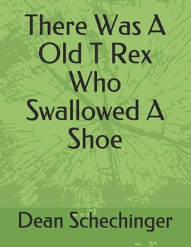 Paperback There Was A Old T Rex Who Swallowed A Shoe Book