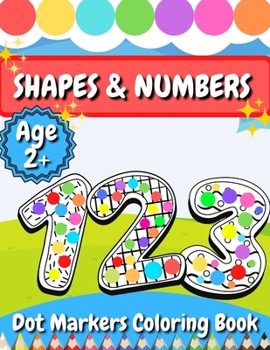 Paperback Dot Markers Activity Book: Shapes & Numbers: Dots Coloring Book For Toddlers and Kids - Do A Dot Page a Day Book