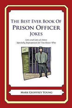 Paperback The Best Ever Book of Prison Officer Jokes: Lots and Lots of Jokes Specially Repurposed for You-Know-Who Book