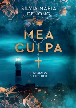 Mea Culpa: Im Herzen der Dunkelheit (German Edition) - Book #1 of the Mea Culpa