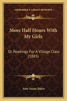 More Half Hours With My Girls: Or Readings For A Village Class