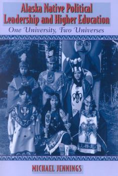 Paperback Alaska Native Political Leadership and Higher Education: One University, Two Universes Book