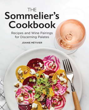 The Sommelier's Cookbook : Recipes and Wine Pairings for Discerning Palates