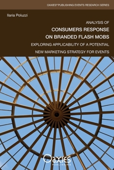 Paperback Analysis of Consumers Response on Branded Flash Mobs: Exploring Applicability of a Potential New Marketing Strategy for Events Book