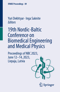 19th Nordic-Baltic Conference on Biomedical Engineering and Medical Physics: Proceedings of NBC 2023, June 12–14, 2023, Liepaja, Latvia - Book #89 of the IFMBE Proceedings