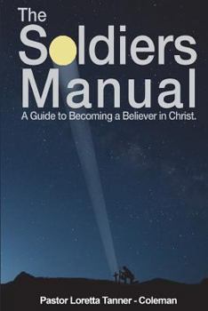 Paperback The Soldier's Manual: A Guide to Becoming a Believer in Christ Book