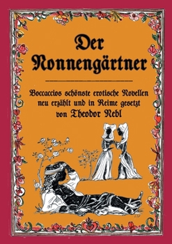 Paperback Der Nonnengärtner: Boccaccios schönste erotische Novellen neu erzählt und in Reime gesetzt [German] Book