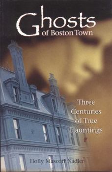 Paperback Ghosts of Boston Town: Three Centuries of True Hauntings Book