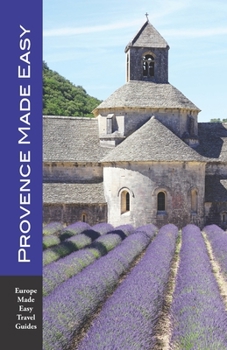 Paperback Provence Made Easy: The Sights, Restaurants, Hotels of Provence: Avignon, Arles, Aix, Nimes, Marseille, Luberon and More! (Europe Made Eas Book