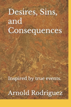 Paperback Desires, Sins, and Consequences: Based on actual events. Book