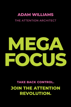 Paperback Mega Focus: Take Back Control. Join the Attention Revolution. Book