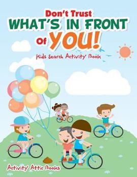 Paperback Don't Trust What's In Front Of You! Kids Search Activity Book