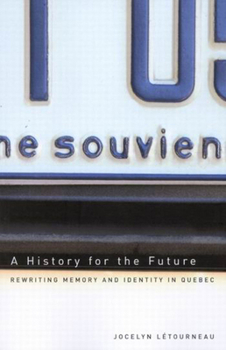 Paperback A History for the Future: Rewriting Memory and Identity in Quebec Volume 16 Book