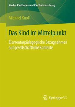 Paperback Das Kind Im Mittelpunkt: Elementarpädagogische Bezugnahmen Auf Gesellschaftliche Kontexte [German] Book