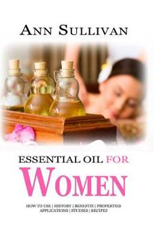 Paperback Essential Oils for Women: Benefits, Properties, Applications, Studies & Recipes Book