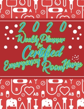 2020 Weekly Planner For Certified Emergency Room Nurse: On-the-go 12-Months Plan a head Calendar and Organizer Daily Schedule Agenda Month at a Glance Appointment Journal