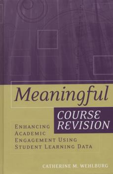 Hardcover Meaningful Course Revision: Enhancing Academic Engagement Using Student Learning Data Book