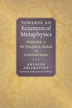 Paperback Towards an Ecumenical Metaphysics, Volume 1: The Principles and Methods of Ecumenical Science Book