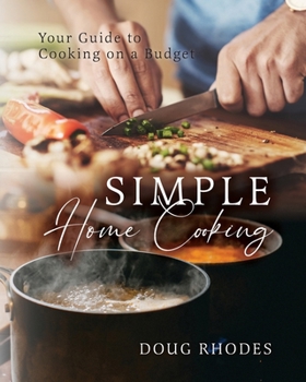 Paperback Simple Home Cooking: Your Guide to Cooking on a Budget Book