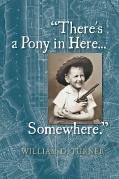 Paperback There's a Pony in Here...Somewhere.: A near-random, doubtlessly incomplete, and potentially inaccurate collection of life's fables and foibles. Book