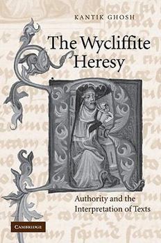 The Wycliffite Heresy: Authority and the Interpretation of Texts - Book #45 of the Cambridge Studies in Medieval Literature