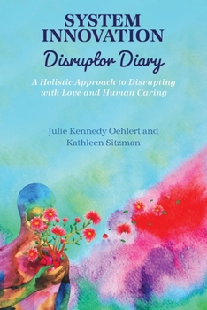 Paperback System Innovation Disruptor Diary: A Holistic Approach to Disrupting with Love and Human Caring Book