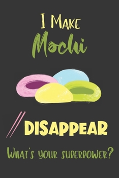 Paperback I Make Mochi Disappear - What's Your Superpower?: Gifts for Mochi Lovers - Lined Notebook Journal Book