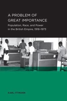 Paperback A Problem of Great Importance: Population, Race, and Power in the British Empire, 1918-1973 Book