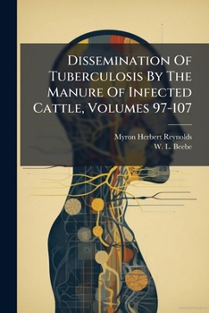 Paperback Dissemination Of Tuberculosis By The Manure Of Infected Cattle, Volumes 97-107 Book