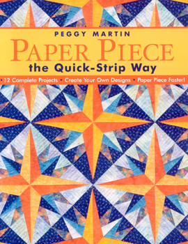 Paperback Paper Piece the Quick-Strip Way: 12 Complete Projects Create Your Own Designs Paper Piece Faster! [With Patterns] Book