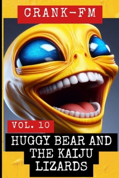 Crank-FM Volume 10: Huggy Bear and the Kaiju Lizards