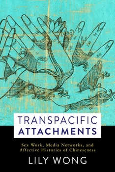 Paperback Transpacific Attachments: Sex Work, Media Networks, and Affective Histories of Chineseness Book