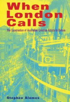 Paperback When London Calls: The Expatriation of Australian Creative Artists to Britain Book