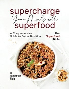 Paperback Supercharge Your Meals with Superfoods: A Comprehensive Guide to Better Nutrition Book