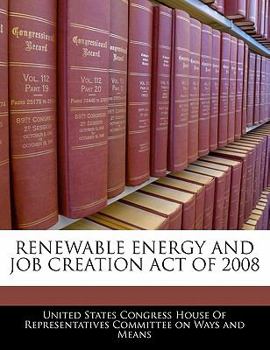 Paperback Renewable Energy and Job Creation Act of 2008 Book