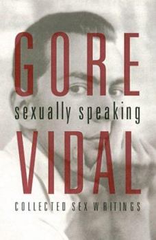 Hardcover Gore Vidal: Sexually Speaking: Collected Sex Writings 1960-1998 Book