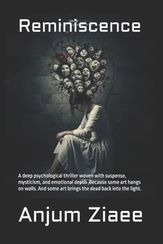 Reminiscence: A deep psychological thriller woven with suspense, mysticism, and emotional depth ,Because some art hangs on walls. And some art brings the dead back into the light.