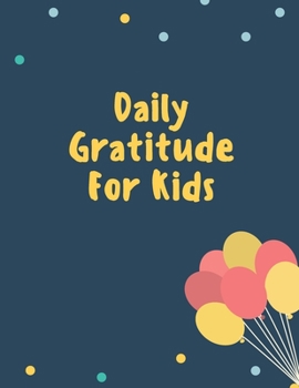 Paperback Daily Gratitude For Kids: Journal to Teach Children to Practice Gratitude Book