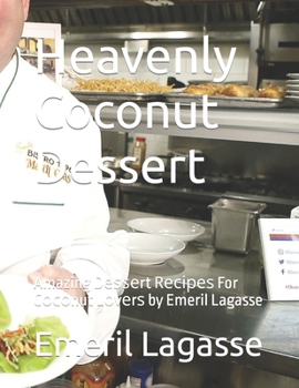 Paperback Heavenly Coconut Dessert: Amazing D&#1077;&#1109;&#1109;&#1077;rt R&#1077;&#1089;&#1110;&#1088;&#1077;&#1109; For C&#1086;&#1089;&#1086;nut L&#1 Book