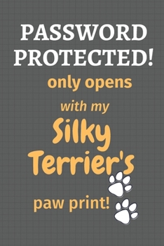 Paperback Password Protected! only opens with my Silky Terrier's paw print!: For Silky Terrier Dog Fans Book