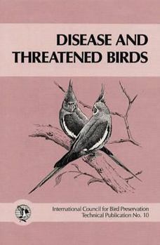 Disease and Threatened Birds: Based on the Proceedings of a Symposium Held at the XIX World Conference of the International Council for Bird Preserv (ICBP Monograph,)