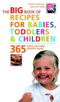 Paperback Big Book of Recipes for Babies, Toddlers & Children: 365 Quick, Easy and Healthy Dishes Book