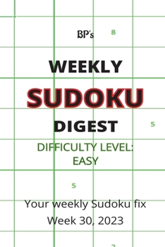 Paperback Bp's Weekly Sudoku Digest - Difficulty Easy - Week 30, 2023 Book