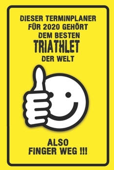 Dieser Terminplaner für 2020 gehört dem besten Triathlet der Welt - also Finger Weg !!!: Organizer für das Jahr 2020 mit lustigem Spruch | Geschenk ... von Januar bis Dezember 2020 (German Edition)