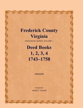 Paperback Frederick County, Virginia, Deed Book Series, Volume 1, Deed Books 1, 2, 3, 4: 1743-1758 Book