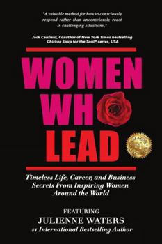 Paperback Women Who Lead: Timeless Life, Career, and Business Secrets from Inspiring Women Around the World Book